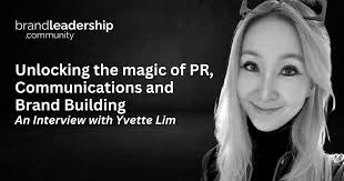 Unlocking the Magic of PR, Communications, and Brand Building: An Interview  with Yvette Lim