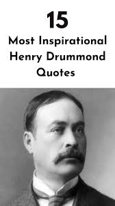 Top 15 Most Inspirational Henry Drummond Quotes