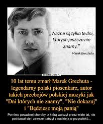 Danuta grechuta das ehepaar war 36 jahre verheiratet, als marek grechuta starb. 10 Lat Temu Zmarl Marek Grechuta Legendarny Polski Piosenkarz Autor Takich Przebojow Polskiej Muzyki Jak Dni Ktorych Nie Znamy Nie Dokazuj I Bedziesz Moja Pania Demotywatory Pl