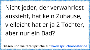 Read reviews from world's largest community for readers. Nicht Jeder Der Verwahrlost Aussieht Hat Kein Zuhause Vielleicht Hat Er Ja 2 Tochter Aber Nur Ein Bad Spruchmonster De