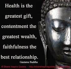 Health Is The Greatest Gift Contentment The Greatest Wealth Faithfulness The Best Relationship Gautama Buddha Famouspeo Health Health Inspiration Greatful