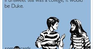 If Unsweet Tea Was A College It Would Be Duke Flirty Memes Funny Quotes Funny