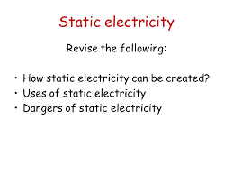 Its bit difficult to get the complete understanding. Static Electricity Revise The Following How Static Electricity Can Be Created Uses Of Static Electricity Dangers Of Static Electricity Ppt Download