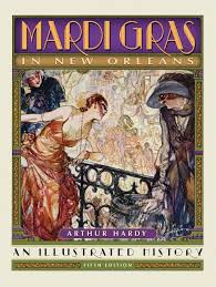 Are included in the blog, and thanks to the preservation resource center of new orleans, they're now compiled in a new book. Mardi Gras In New Orleans An Illustrated History Expanded Revised 5th Edition By Arthur Hardy Octavia Books New Orleans Louisiana Independent Bookstore