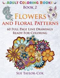 Download Flowers And Floral Patterns 60 Full Page Line Drawings Ready For Coloring Adult Coloring Books Volume 2 Taylor Cox Sue Publishing Wmc 9781515201335 Amazon Com Books