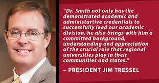 We welcome Dr. Brien N. Smith as the Provost and Vice President of Academic  Affairs. Dr. Smith will be our second-highest ranking officer and oversee  all academic operations. He was selected from