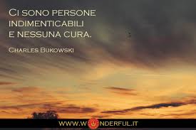 Una raccolta di frasi di auguri di compleanno divertenti, in rima, romantici, speciali, per augurare nel migliore dei modi ad amici, ai parenti o tanti auguri per il tuo speciale compleanno! Ci Sono Persone Indimenticabili E Nessuna Cura Bukowski Crescitapersonale Citazioni Sull Amore Citazioni Intelligenti Citazioni