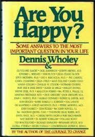 Respond honestly and you just might be surprised. Are You Happy Some Answers To The Most Important Question In Your Life By Dennis Wholey 1986 10 03 Amazon De Dennis Wholey Bucher