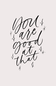 Modern Calligraphy Inspirational Positivity Black And White Quotes You Re So Good At That Modern Calligraphy Quote Whimsical Lettering Encouraging Modern Calligraphy Quotes Calligraphy Quotes Motivation Calligraphy Quotes