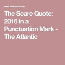 The Scare Quote 2016 In A Punctuation Mark Scared Quotes Punctuation Marks Punctuation