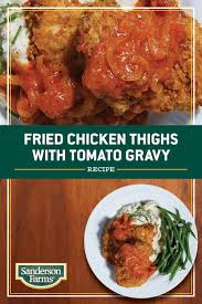 Fried Chicken Thighs With Tomato Gravy Sanderson Farms Recipe Tomato Gravy Tomato Recipes Fried Chicken