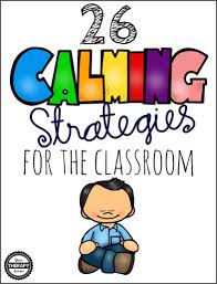 It's no different for our kids. 26 Calming Strategies For The Classroom Your Therapy Source