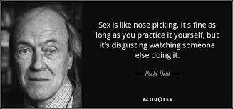 Quotesgram,famous quotes about 'nose',little pretty things.#quotes. Roald Dahl Quote Sex Is Like Nose Picking It S Fine As Long As