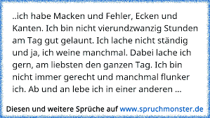 Wir haben für dich 60 lustige sprüche zum. Ich Habe Macken Und Fehler Ecken Und Kanten Ich Bin Nicht Vierundzwanzig Stunden Am Tag Gut Gelaunt Ich Lache Nicht Spruchmonster De