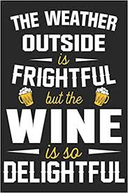 When i heard the screams, i ran outside to find my elderly dog in a puddle of blood and my wife consoling my son. The Weather Outside Is Frightful But The Wine Is So Delightful A Beer Tasting Journal Logbook Festival Diary And Notebook For Beer Lovers Journal Sk Beer 9781677796984 Amazon Com Books
