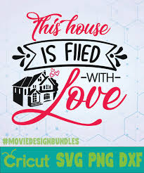 Download This House Is Filled With Love Svg Designs Logo Svg Png Dxf Movie Design Bundles