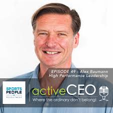 active CEO Podcast #49 Alex Baumann High Performance Leadership