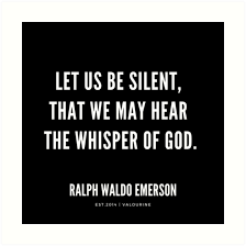 Let Us Be Silent That We May Hear The Whisper Of God Ralph Waldo Emerson Quotes Spiritual Good Life Quotes Emerson Quotes Motivational Quote Posters