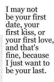 I Just Wanna Be Your Last Boyfriend Quotes Dating Quotes Inspirational Quotes