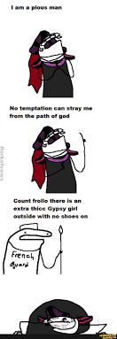 Am A Pious Man No Temptation Can Stray Me From The Path Of God Count Frollo There Is An Extra Thicc Gypsy Girl Outside With No Shoes On Frencl Av Ard