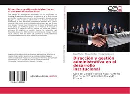 La dirección administrativa, tiene como premisa fundamental la la dirección administrativa está comprometida con otorgar un servicio eficiente, para lograrlo se requiere de mejoras en los procesos. Direccion Y Gestion Administrativa En El Desarrollo Institucional 978 3 639 88615 3 3639886151 9783639886153 By Edgar Munoz Margarita Ullon Freddy Bustamante