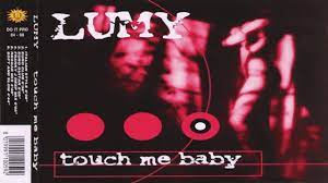 Lumy Touch Me Baby Youtube