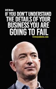 If You Don T Understand The Details Of Your Business You Are Going To Fail Jeff Bezos Said Entrepreneurship Quotes Business Quotes Quotes