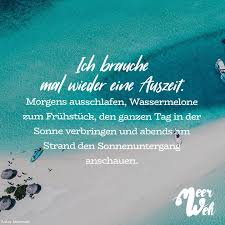 Ich Brauche Mal Wieder Eine Auszeit Morgens Ausschlafen Wassermelone Zum Fruhstuck Den Ganzen Tag In Der Sonne Verbringen Und Abends Am Strand Den Sonnenuntergang Anschauen Spruche Visual Statements Und Zitate Reisen