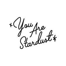 She is made of stardust. You Are Stardust Ebay