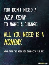 You Dont Need A New Year To Make A Change Inspirational Quotes Pictures Morning Quotes Monday Quotes