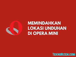 Pas sekali untuk kesempatan kali ini pengurus web mau membahas artikel. Cara Mengubah Lokasi Download Opera Mini Teknorizen
