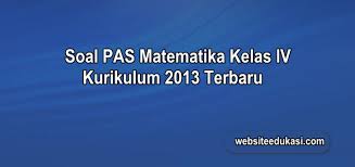 Soal Pas Matematika Kelas 4 K13 Dan Kunci Jawaban Websiteedukasi Com