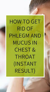 How To Get Rid Of Phlegm And Mucus In Chest 038 Throat Instant Result Mucus Getting Rid Of Phlegm How To Get Rid