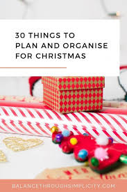 Christmas is a wonderful time that is spent with family and friends. 30 Things To Organise And Plan For Christmas Balance Through Simplicity