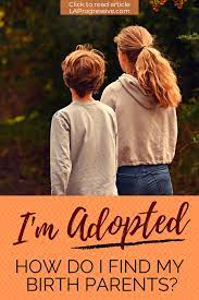 I M Adopted How Do I Find My Birth Parents Birth Parents Adoption Biological Parents