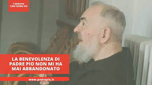 La benevolenza di Padre Pio non mi ha mai abbandonato