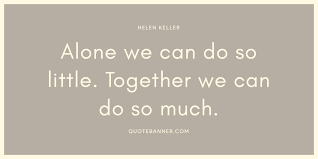 Good people do not need laws. Helen Keller Quote Alone We Can Do So Little Together We Can
