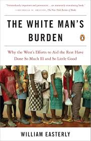 White mans burden was a soundtrack released in 1995 rudyard kipling s white mans burden 1899 track listing songs references blues traveler regarding stev. The White Man S Burden Why The West S Efforts To Aid The Rest Have Done So Much Ill And So Little Good Easterly William 8580001121710 Amazon Com Books