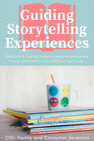 Guiding Storytelling Experiences In Early Childhood Classrooms Early Childhood Classrooms Early Childhood Family And Consumer Science
