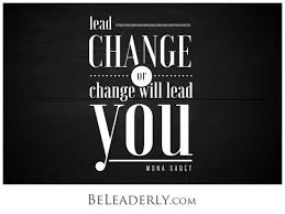 Leaderly Quote Lead Change Or Change Will Lead You Be Leaderly Leader Quotes Quotes And Notes Quotes