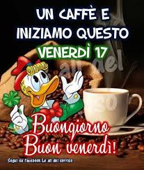 Buongiorno a tutte care amiche, tutto bene? á… Le Migliori Immagini Di Venerdi 17 Per Whatsapp 14 Top Immagini