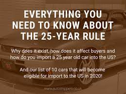 Everything You Need To Know About The 25 Year Rule Autoshippers Blog