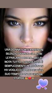 E già una donna forte non perde il suo tempo con le persone che non sa...