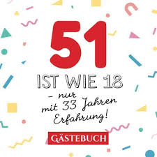 51 Ist Wie 18 Nur Mit 33 Jahren Erfahrung Gastebuch Zum 51 Geburtstag Fur Mann Oder Frau 51 Jahre Geschenk Lustige Deko Buch Fur Gluckwunsche Und Fotos Der