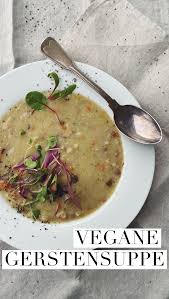Gerstensuppe Vegan Der Samige Klassiker Ohne Fleisch Boumbelle Gerstensuppe Gerstensuppe Rezept Gesunde Rezepte