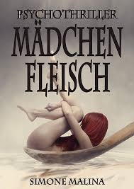 Madchenfleisch Psychothriller Ebook Simone Malina Amazon De Kindle Shop Bucher Romane Bucher Lesen Bucher
