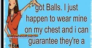 4.7 out of 5 stars. Women Have Bigger Balls Than Men Funny Quotes Jokes Girly Quotes