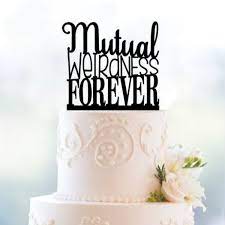 6 High Quality Mutual Weirdness Forever Cake Topper Romantic Acrylic Wedding Cake Topper Wish Funny Wedding Cakes Wedding Cake Toppers Bridal Cake Topper