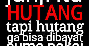 Gambar Kata Kata Hutang Harus Dibayar Kata Kata Bijak Cinta Kadang Sering Kita Cari Untuk Mencari Kata Kata Yang Sesuai Denga Kata Kata Indah Gambar Lucu Lucu