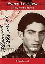Every Last Jew: A Teenage Boy's Story of Survival: Koperweis, Mark, Biro,  Brooke: 9781943532711: Amazon.com: Books